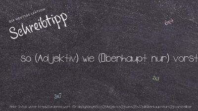 Schreibtipp so (Adjektiv) wie (überhaupt nur) vorstellbar