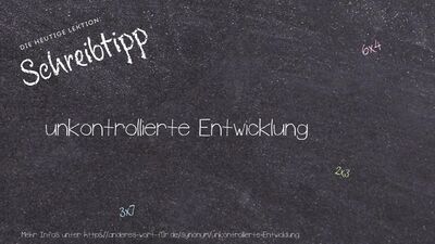 Schreibtipp unkontrollierte Entwicklung