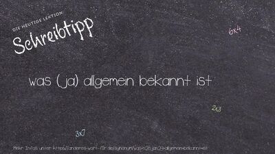 Schreibtipp was (ja) allgemein bekannt ist