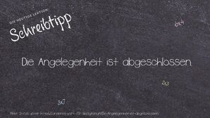 Anderes Wort für Die Angelegenheit ist abgeschlossen. - Synonyme für Die Angelegenheit ist abgeschlossen.