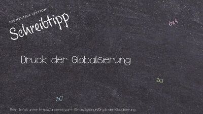 Schreibtipp Druck der Globalisierung