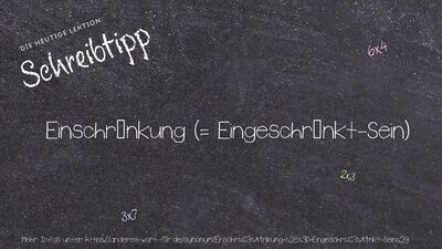 Schreibtipp Einschränkung (= Eingeschränkt-Sein)