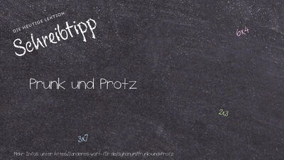 Schreibtipp Prunk und Protz