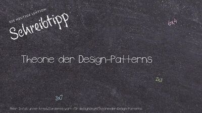 Schreibtipp Theorie der Design-Patterns