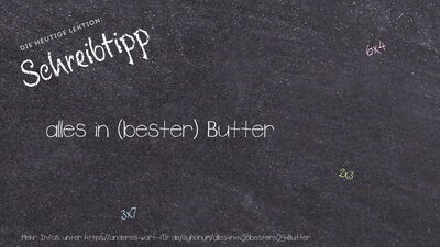 Schreibtipp alles in (bester) Butter