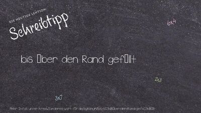 Schreibtipp bis über den Rand gefüllt