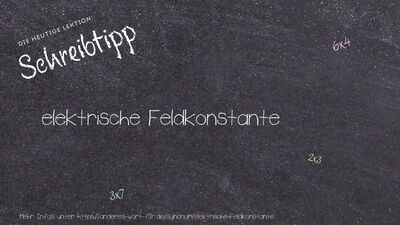 Schreibtipp elektrische Feldkonstante