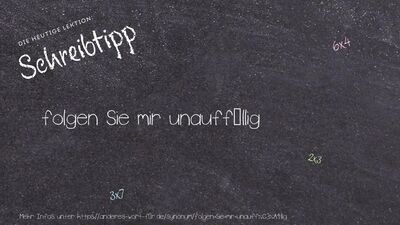 Schreibtipp folgen Sie mir unauffällig