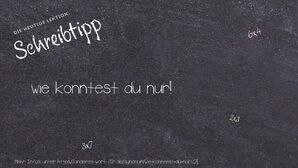 Anderes Wort für wie konntest du nur! - Synonyme für wie konntest du nur!