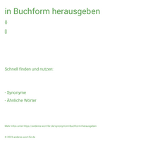 in Buchform herausgeben