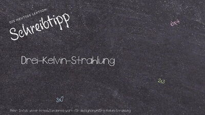 Schreibtipp Drei-Kelvin-Strahlung