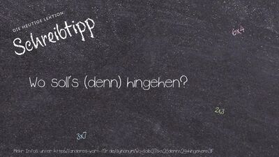 Schreibtipp Wo soll's (denn) hingehen?