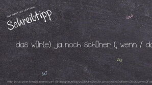 Anderes Wort für das wär(e) ja noch schöner (, wenn / dass ...)! - Synonyme für das wär(e) ja noch schöner (, wenn / dass ...)!