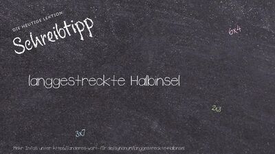 Schreibtipp langgestreckte Halbinsel