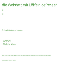 die Weisheit mit Löffeln gefressen