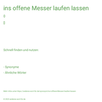 ins offene Messer laufen lassen