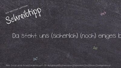 Schreibtipp Da steht uns (sicherlich) (noch) einiges bevor.