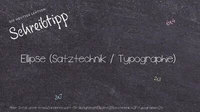 Schreibtipp Ellipse (Satztechnik / Typographie)