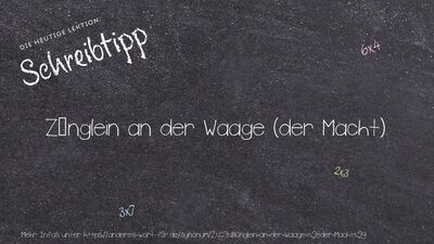 Schreibtipp Zünglein an der Waage (der Macht)