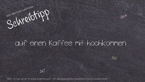Anderes Wort für auf einen Kaffee mit hochkommen - Synonyme für auf einen Kaffee mit hochkommen