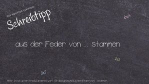 Anderes Wort für aus der Feder von ... stammen - Synonyme für aus der Feder von ... stammen