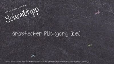 Schreibtipp drastischer Rückgang (bei)