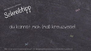 Anderes Wort für du kannst mich (mal) kreuzweise! - Synonyme für du kannst mich (mal) kreuzweise!