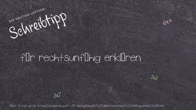 Schreibtipp für rechtsunfähig erklären