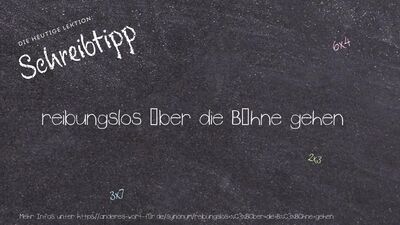 Schreibtipp reibungslos über die Bühne gehen
