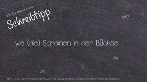 Anderes Wort für wie (die) Sardinen in der Büchse - Synonyme für wie (die) Sardinen in der Büchse