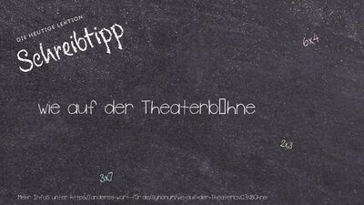 Schreibtipp wie auf der Theaterbühne