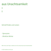 aus Unachtsamkeit