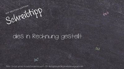 Schreibtipp dies in Rechnung gestellt