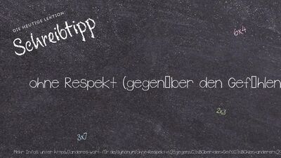 Schreibtipp ohne Respekt (gegenüber den Gefühlen anderer)