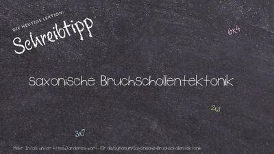 Schreibtipp saxonische Bruchschollentektonik