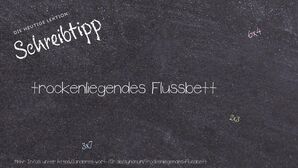 Anderes Wort für trockenliegendes Flussbett - Synonyme für trockenliegendes Flussbett