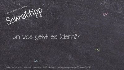 Schreibtipp um was geht es (denn)?