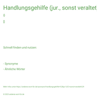 Handlungsgehilfe (jur., sonst veraltet)