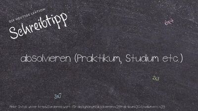 Schreibtipp absolvieren (Praktikum, Studium etc.)