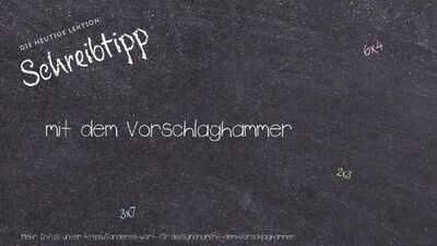 Schreibtipp mit dem Vorschlaghammer