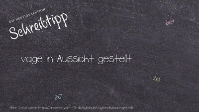 Schreibtipp vage in Aussicht gestellt