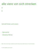 alle viere von sich strecken