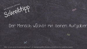 Anderes Wort für Der Mensch wächst mit seinen Aufgaben. - Synonyme für Der Mensch wächst mit seinen Aufgaben.