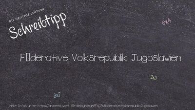 Schreibtipp Föderative Volksrepublik Jugoslawien