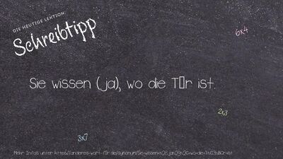 Schreibtipp Sie wissen (ja), wo die Tür ist.