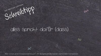 Schreibtipp alles spricht dafür (dass)