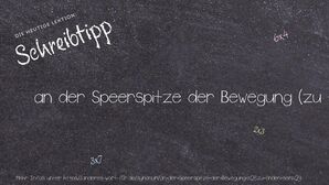Anderes Wort für an der Speerspitze der Bewegung (zu finden sein) - Synonyme für an der Speerspitze der Bewegung (zu finden sein)