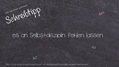 Schreibtipp es an Selbstdisziplin fehlen lassen
