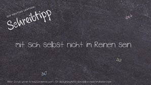 Anderes Wort für mit sich selbst nicht im Reinen sein - Synonyme für mit sich selbst nicht im Reinen sein