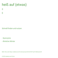 heiß auf (etwas)